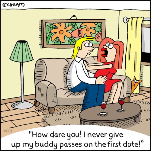 "How dare you! I never give up my buddy passes on the first date!"