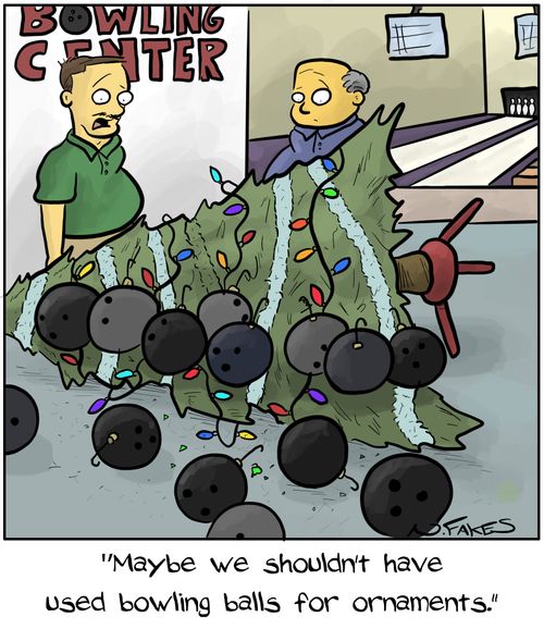 "Maybe we shouldn't have used bowling balls for ornaments."