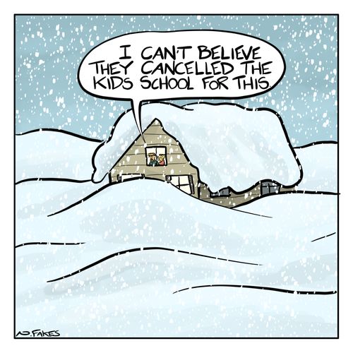 "I can't believe they cancelled the kids school for this."
