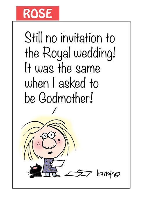 "Still no invitation to the Royal wedding! It wad the same when I asked to be godmother!"