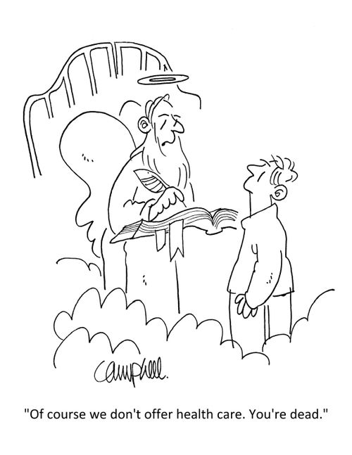 "Of course we don't offer health care. You're dead."