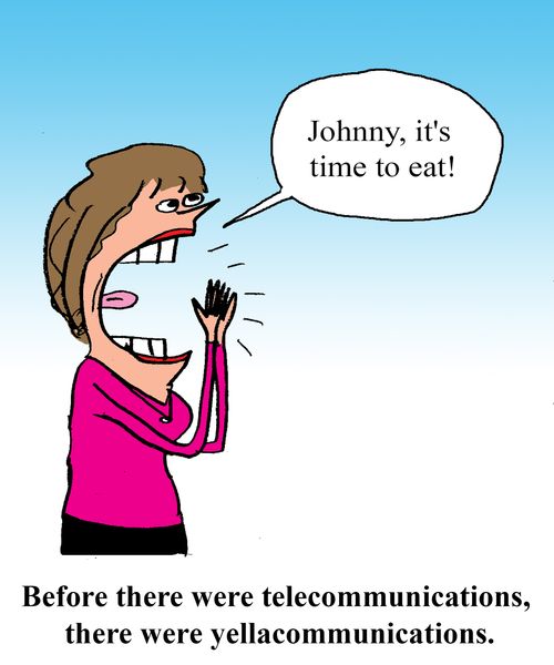 Before there were telecommunications, there were yellacommunications.
