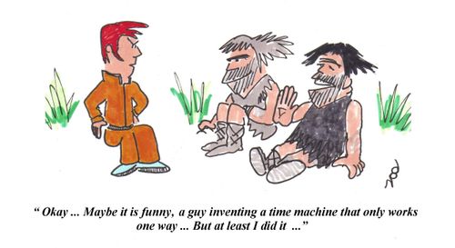 "Okay...Maybe it is funny, a guy inventing a time machine that only works one way...But at least I did it..."