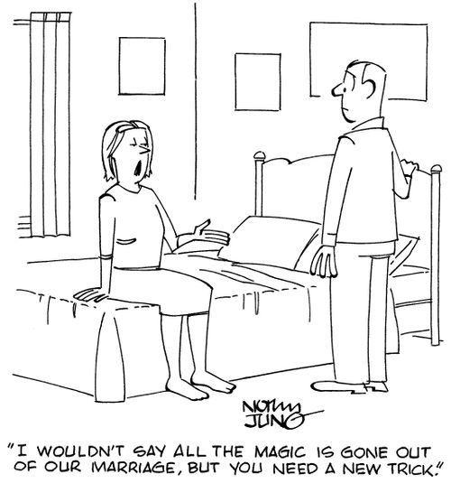 "I wouldn't say all the magic is gone out of our marriage, but you need a new trick."