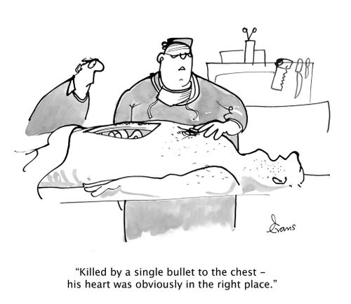 "Killed by a single bullet to the chest - his heart was obviously in the right place."