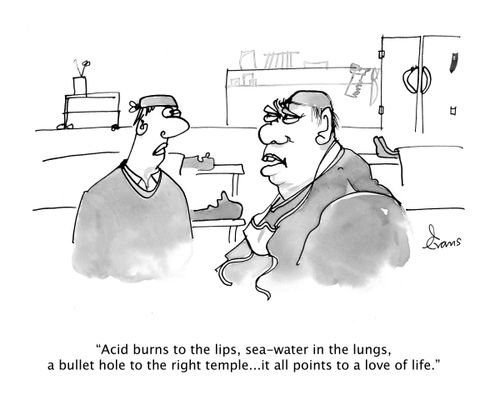 "Acid burns to the lips, sea-water in the lungs, a bullet hole to the right temple...it all points to a love of life."