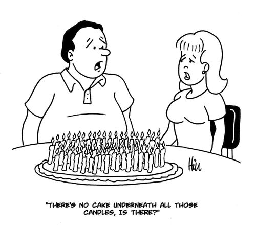 "There's no cake underneath all those candles, is there?"