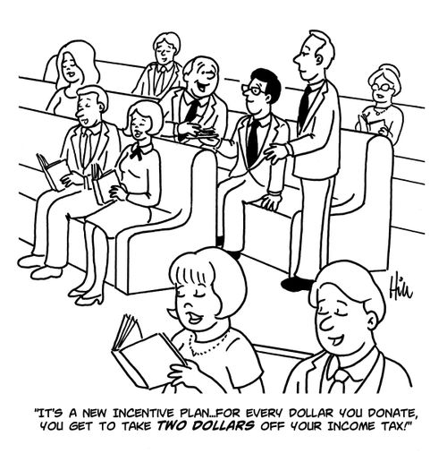 "It's a new incentive plan...for every dollar you donate, you get to take two dollars off your income tax!"