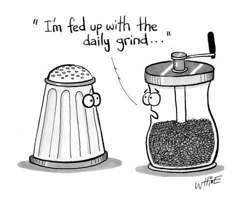 "I'm fed up with the daily grind...."