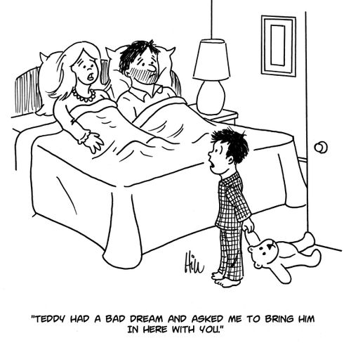 "Teddy had a bad dream and asked me to bring him in here with you."