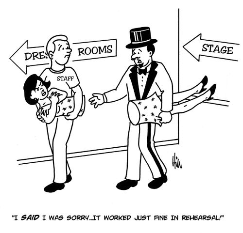 "I said I was sorry....it worked just fine in rehearsal!"
