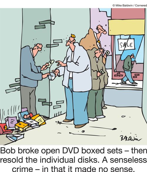 Bob broke open DVD boxed sets - then resold the individual disks. A senseless crime  - in that it made no sense.