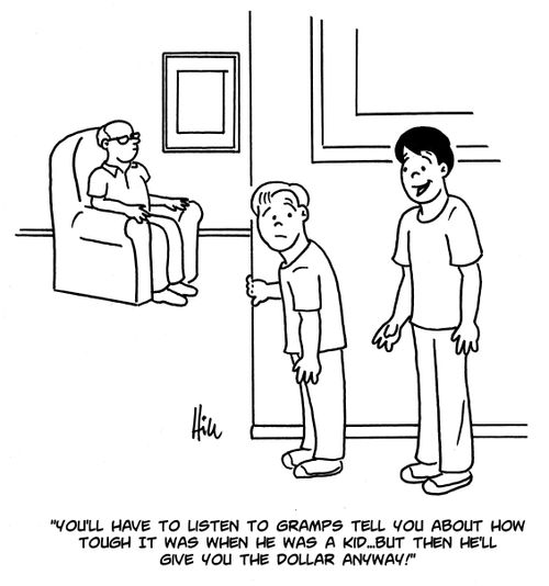 "You'll have to listen to Gramps tell you about how tough it was when he was a kid...but then he'll give you the dollar anyway!"