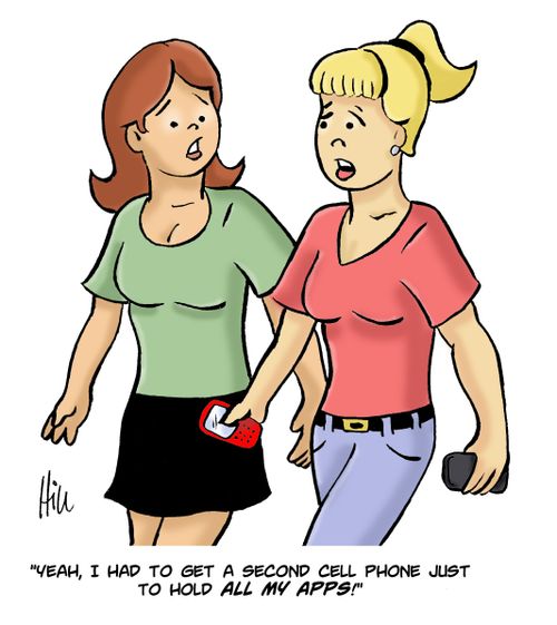 "Yeah, I had to get a second cell phone just to hold all my apps!"
