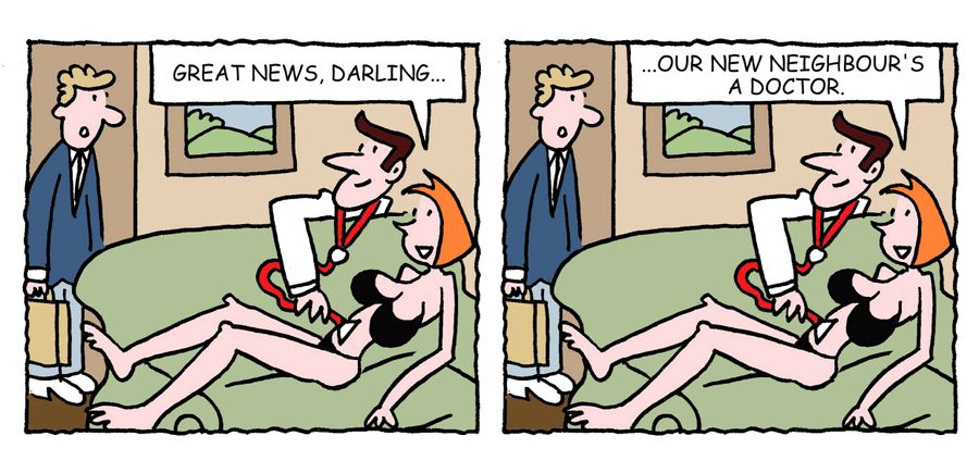 "Great news, darling.... our new neighbour's a doctor."