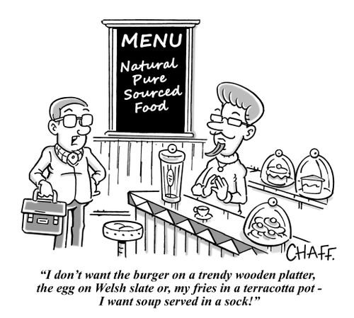 "I don't want the burger on a trendy wooden platter, the egg on Welsh slate or, my fries in a terracotta pot - I want soup served in a sock!"