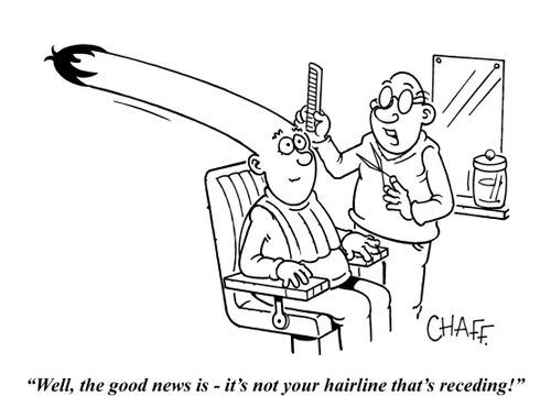 "Well, the good news is - it's not your hairline that's receding!"