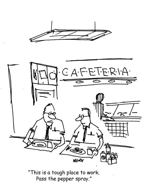 "This is a tough place to work. Pass the pepper spray."