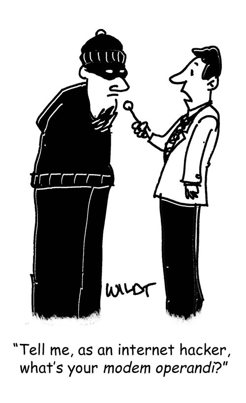 "Tell me, as an internet hacker, what's your modem operandi?"