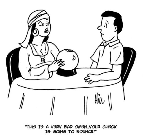 "This is a very bad omen...your check is going to bounce!"