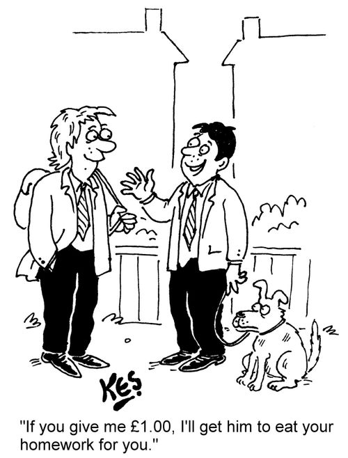 "If you give me £1.00, I'll get him to eat your homework for you."