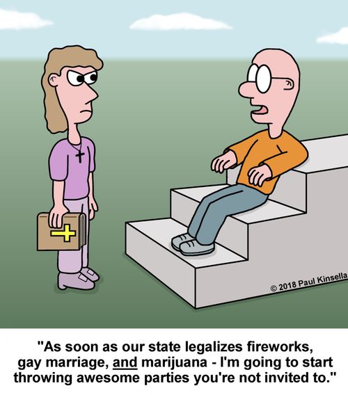 "As soon as our state legalizes fireworks, gay marriage, and marijuana - I'm going to start throwing awesome parties you're not invited to."