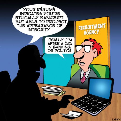 "Your resume indicates you're ethically bankrupt but able to project the appearance of integrity."