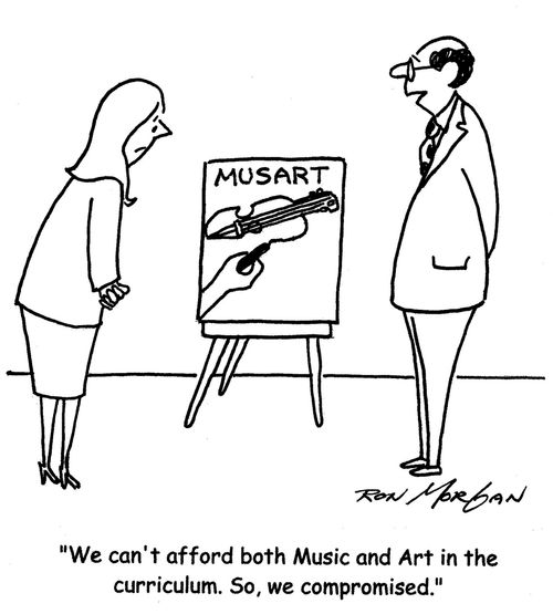 "We can't afford both Music and Art in our curriculum. So, we compromised."