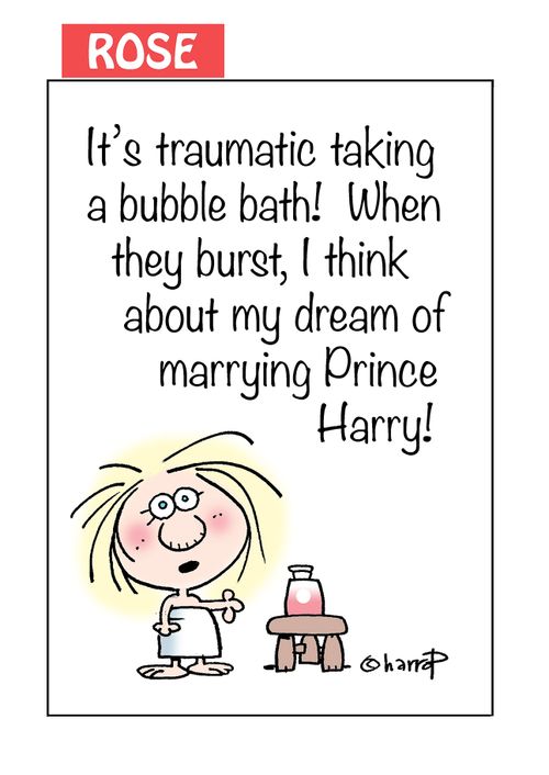 "It's traumatic taking a bubble bath! When they burst, I think about my dream of marrying Prince Harry!"