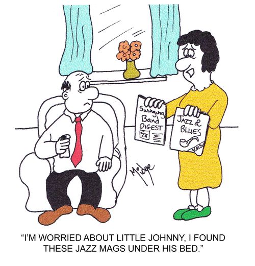 "I'm worried about little Johnny, I found these jazz mags under his bed."