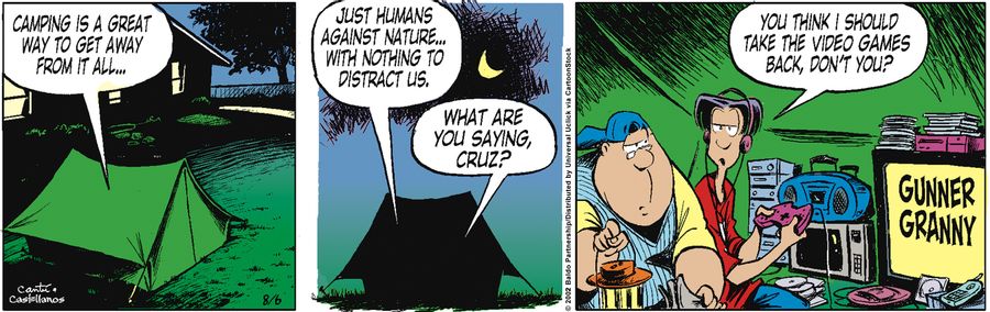 "Camping is a great way to get away from it all...just humans against nature...with nothing to distract us."