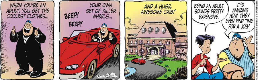 "When you're an adult, you get the coolest clothes...your own set of killer wheels...and a huge, awesome crib!"