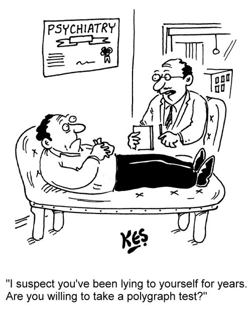 "I suspect you've been lying to yourself for years. Are you willing to take a polygraph test?"