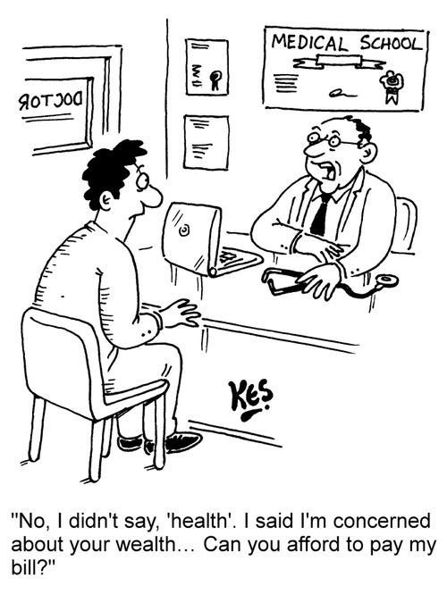 "No, I didn't say, 'health'. I said I'm concerned about your wealth... Can you afford to pay my bill?"