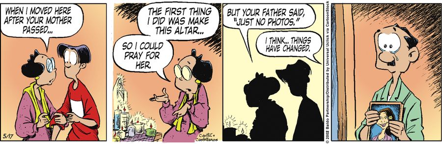 "When I moved here after your mother passed... The first thing I did was make this altar...so I could pray for her. But your father said, 'Just no photos.'"