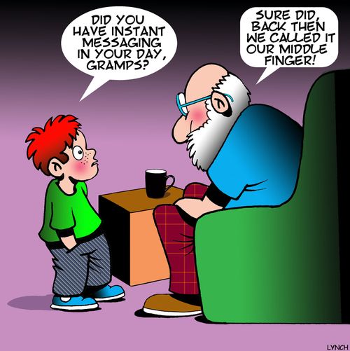 "Did you have instant messaging in your day, Gramps?"