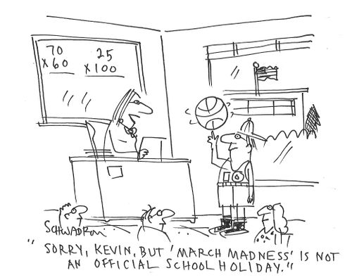 "Sorry, Kevin, but 'March Madness' is not an official school holiday."