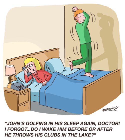 "John's golfing in his sleep again, Doctor! I forgot...do I wake him before or after he throws his clubs in the lake?"