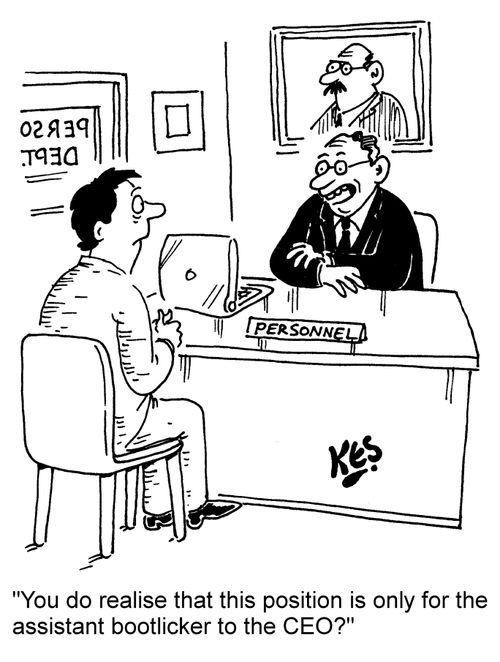 "You do realise that this position is only for the assistant bootlicker to the CEO?"