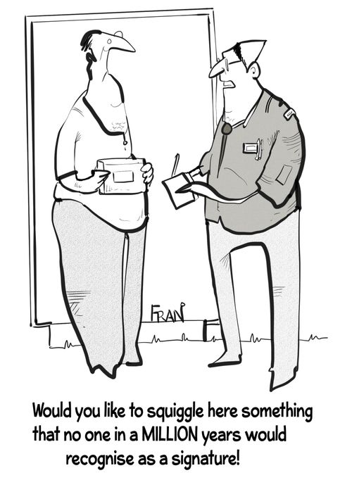"Would you like to squiggle here something that no-one in a MILLION years would be able to read!"
