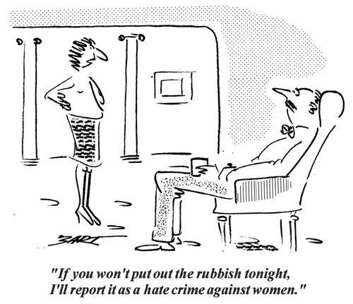 "If you won't put out the rubbish tonight, I'll report it as a hate crime against women."