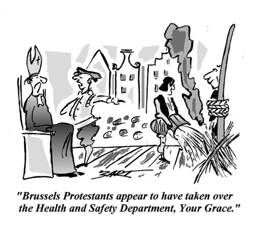 "Brussels Protestants appear to ave taken over the Health and Safety Department, Your Grace."