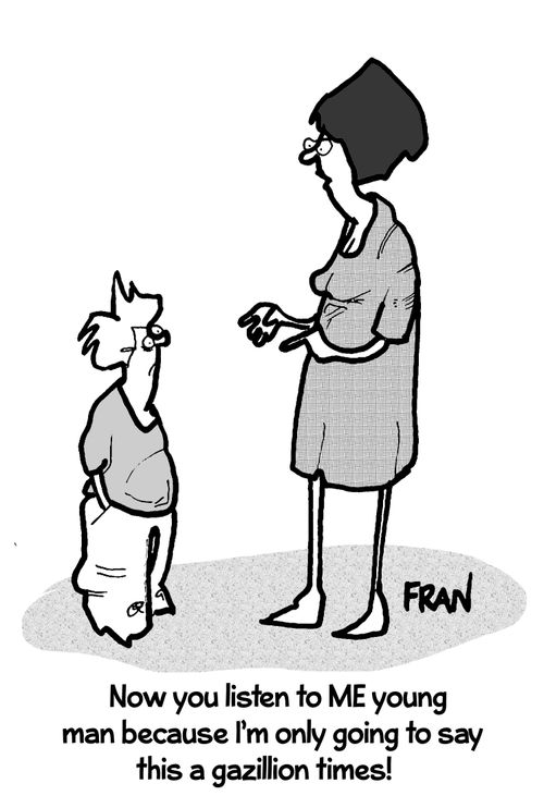 "Now you listen to me young man because I'm only going to repeat this a GAZILLION times!"