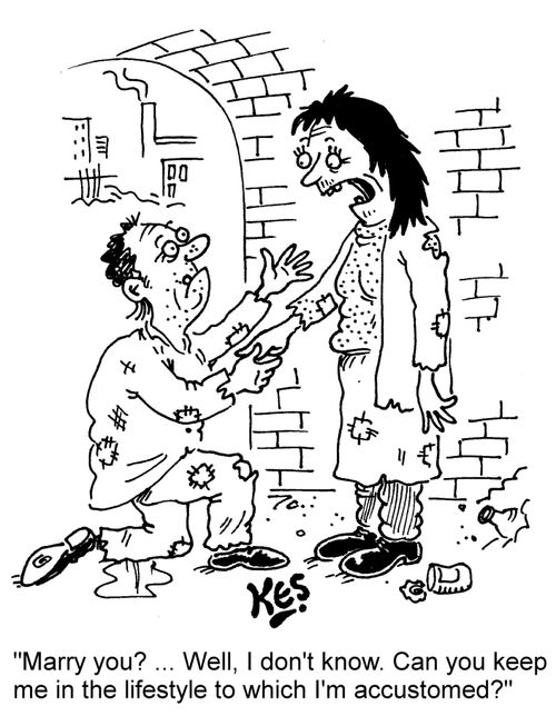 "Marry you? ... Well, I don't know. Can you keep me in the lifestyle to which I'm accustomed?"