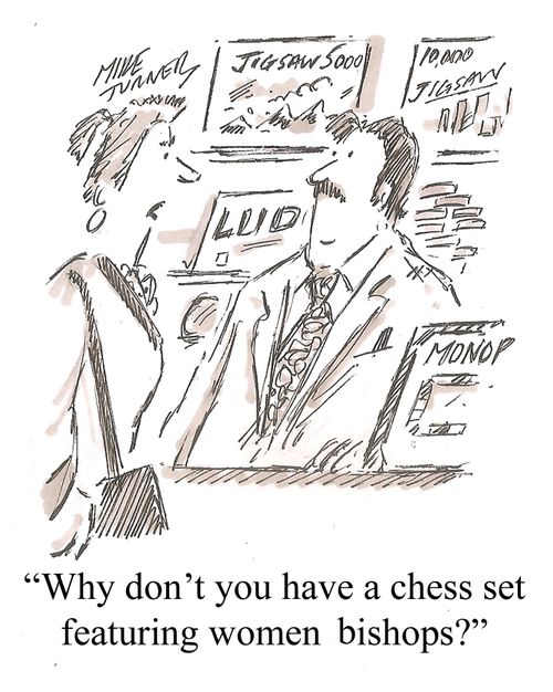 "Why don't you have a chess set featuring women bishops?"