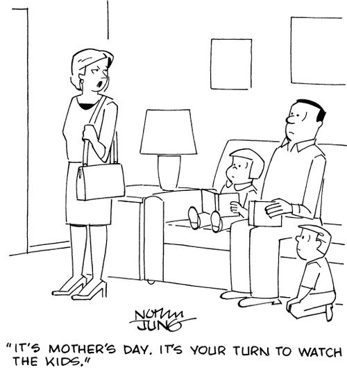 "It's Mother's Day. It's your turn to watch the kids."