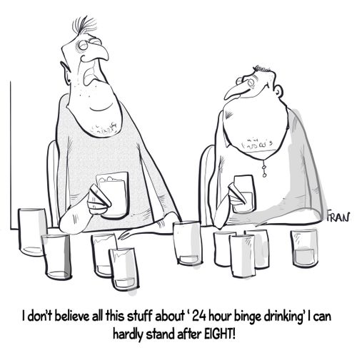"I don't believe all this stuff about '24 hour binge drinking' I can hardly stand after EIGHT!"