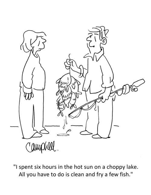 "I spent six hours in the hot sun on a choppy lake. All you have to do is clean and fry a few fish."