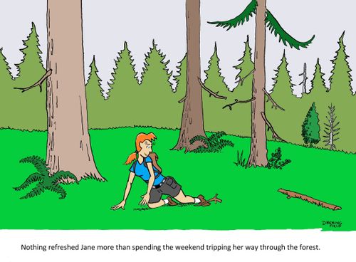 "Nothing refreshed Jane more than spending the weekend tripping her way through the forest."