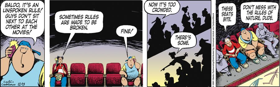 "Baldo, it's an unspoken rule! Guys don't sit next to each other at the movies!"